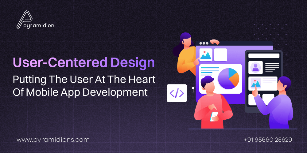 User-Centered Design For Mobile App Development