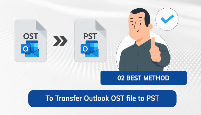 Best Method To Transfer Outlook OST File To PST