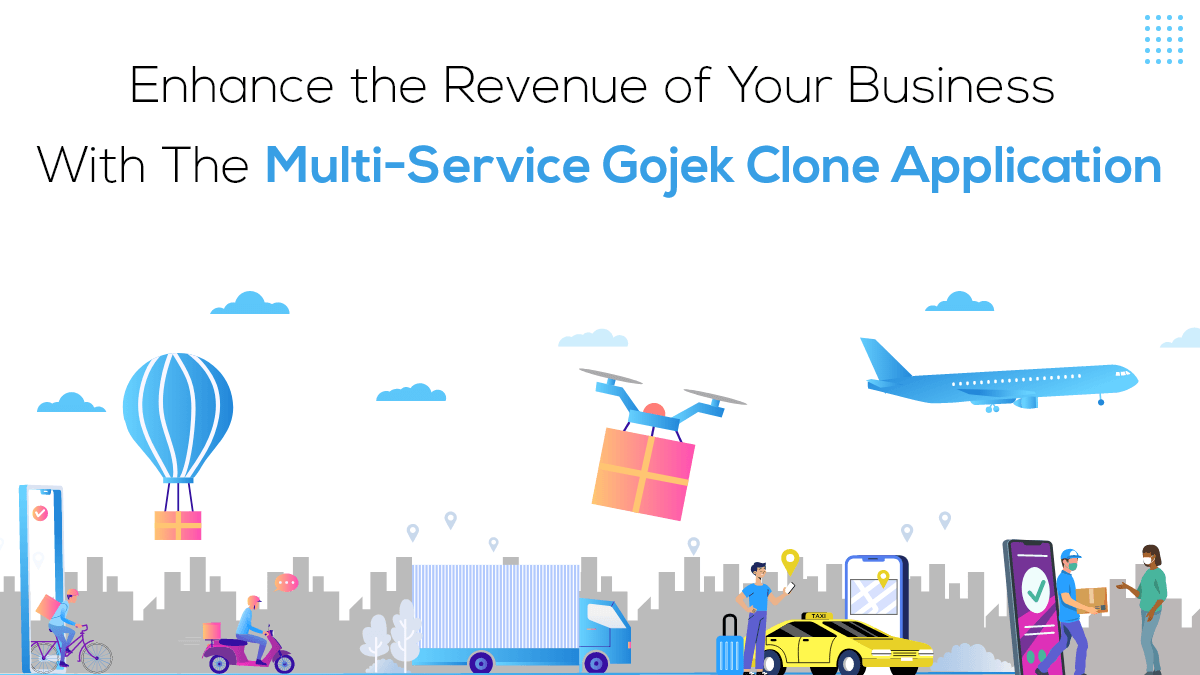 Enhance the Revenue of Your Business With The Multi-Service Gojek Clone Application