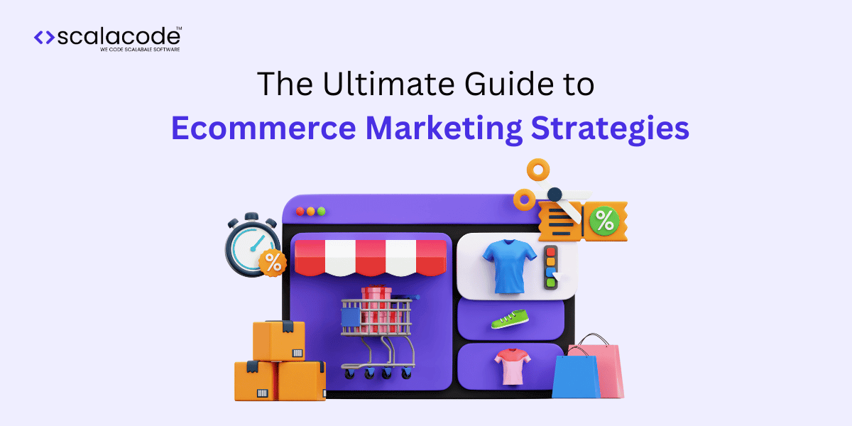 The Ultimate Guide to Ecommerce Marketing Strategies