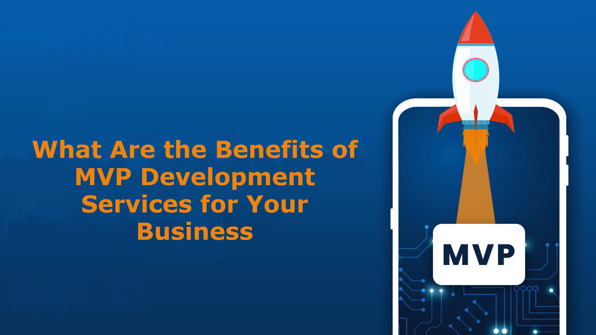 What Are the Benefits of MVP Development Services for Your Business
