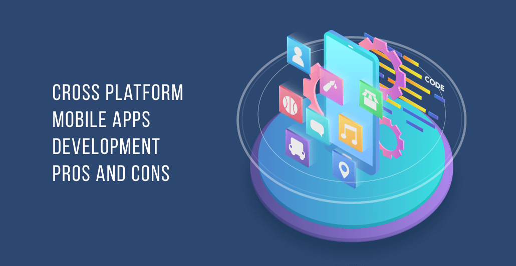Cross-Platform Mobile App Development – Benefits And Drawbacks