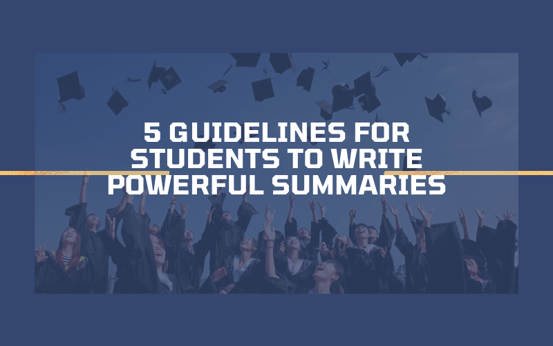 5 Guidelines For Students To Write Powerful Summaries