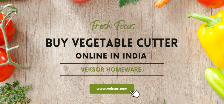 Buy Vegetable Cutter Online in India and Enjoy the Benefits : Veksor Homeware