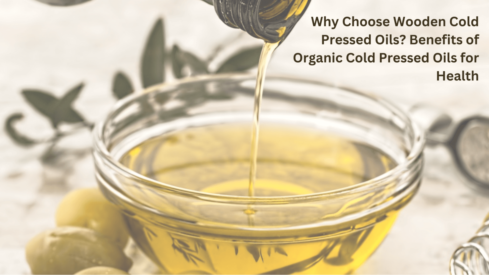 Why Choose Wooden Cold Pressed Oils? Benefits of Organic Cold Pressed Oils for Health