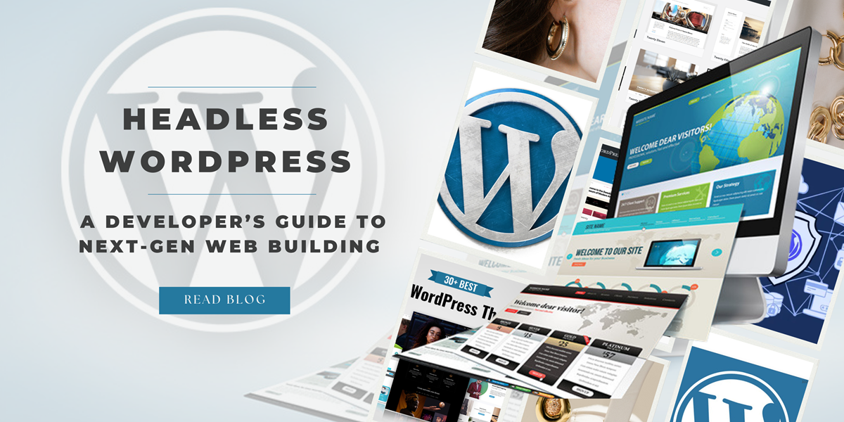 Headless WordPress: A Developer’s Guide to Next-Gen Web Building
