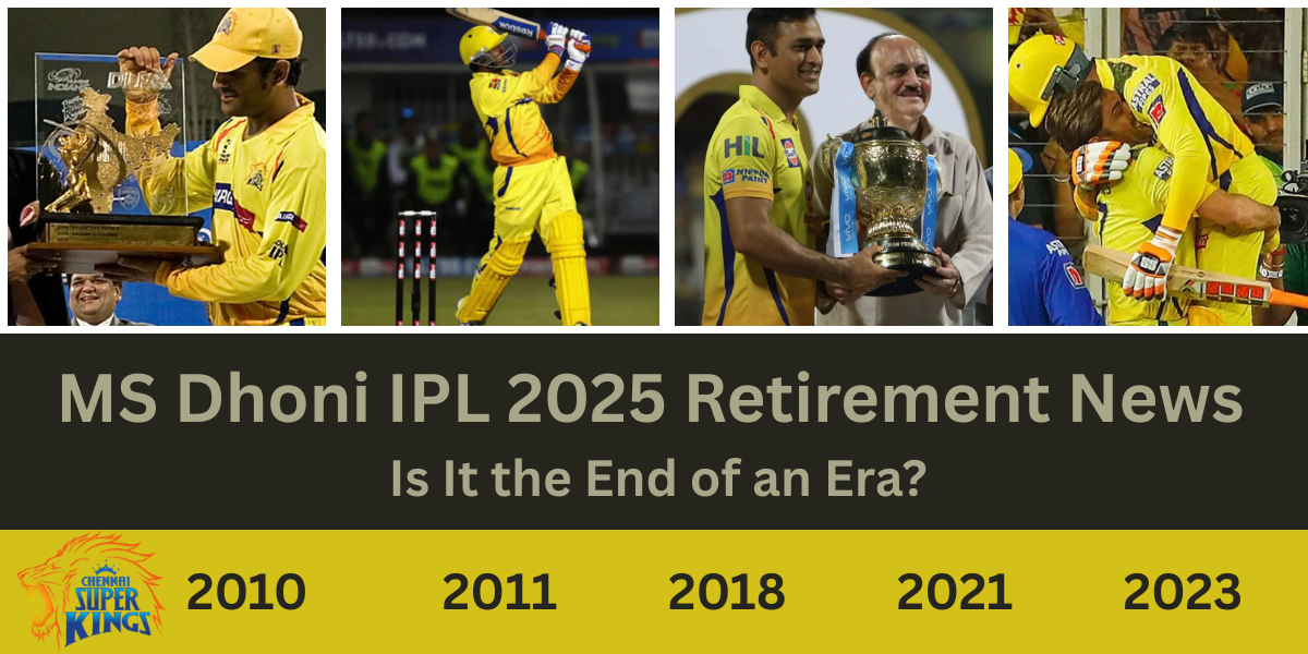 MS Dhoni IPL 2025 Retirement News: Is It the End of an Era?