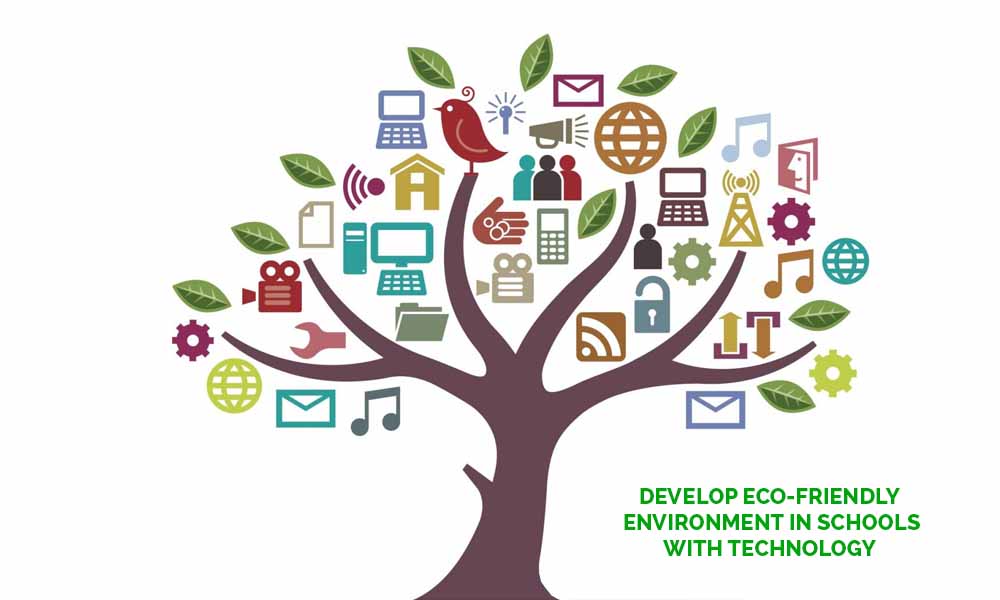 How Technology can Develop Eco-Friendly Environment in Schools?