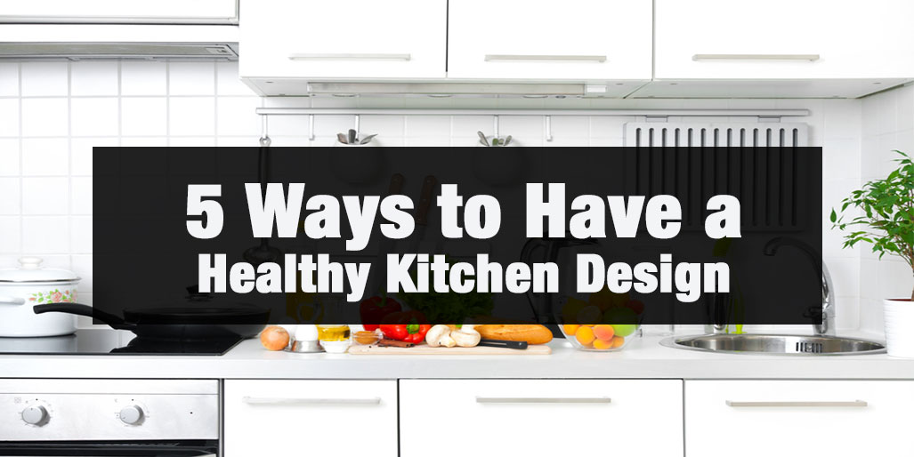 5 Ways to Have Healthy Kitchen Design with Limited Budget