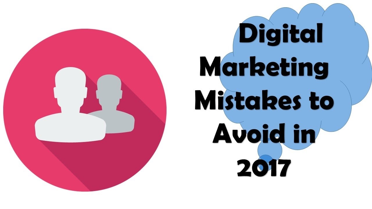 Avoid These Digital Marketing Mistakes In 2017 – Looupe Marketing