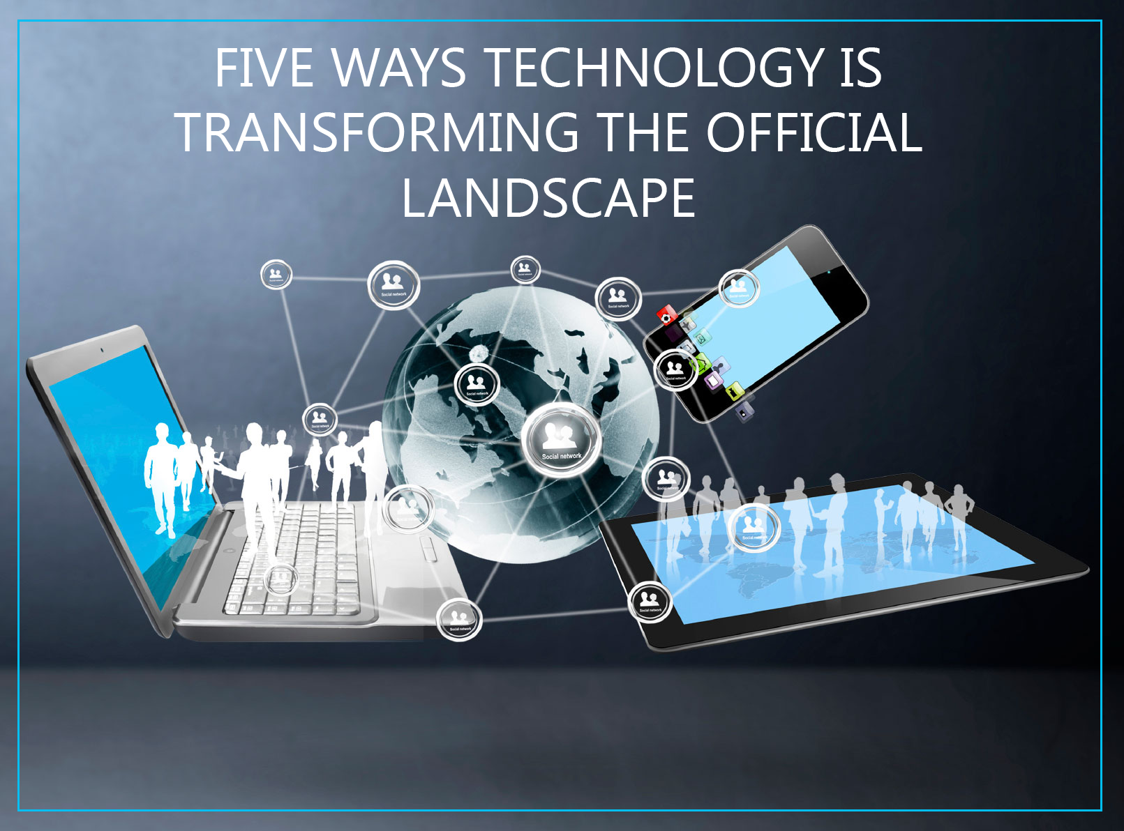 Five Ways Technology is Transforming the Official Landscape
