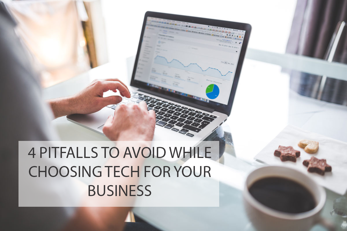 4 Pitfalls to Avoid While Choosing Tech for Your Business