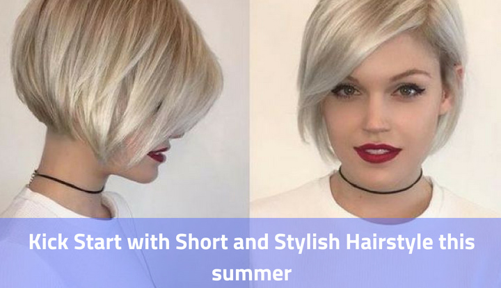 Kick Start with Short and Stylish Hairstyle this summer