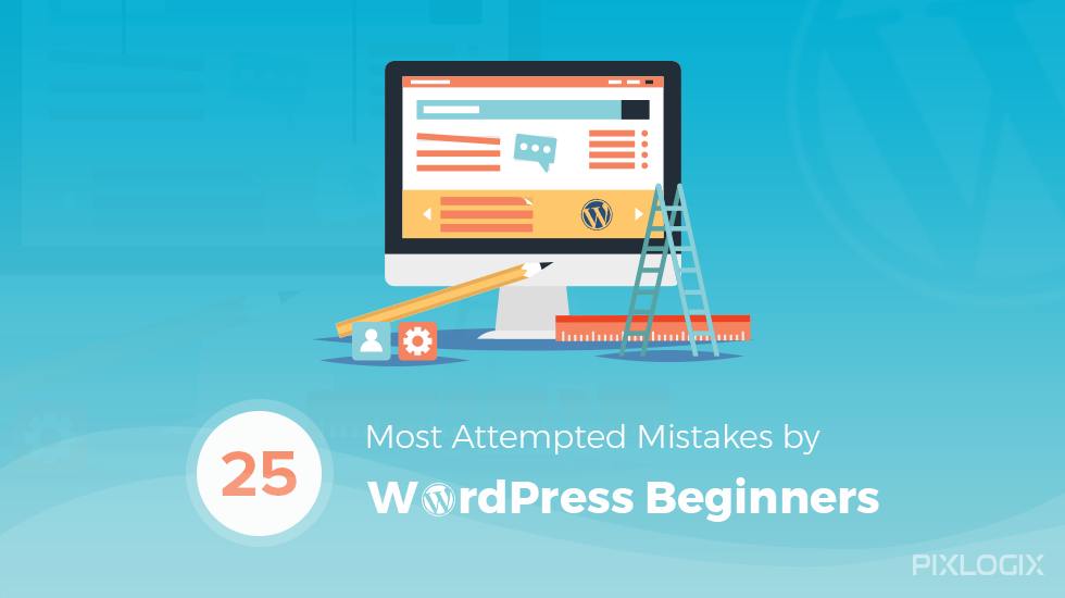 25 Most Attempted Mistakes by WordPress Beginners