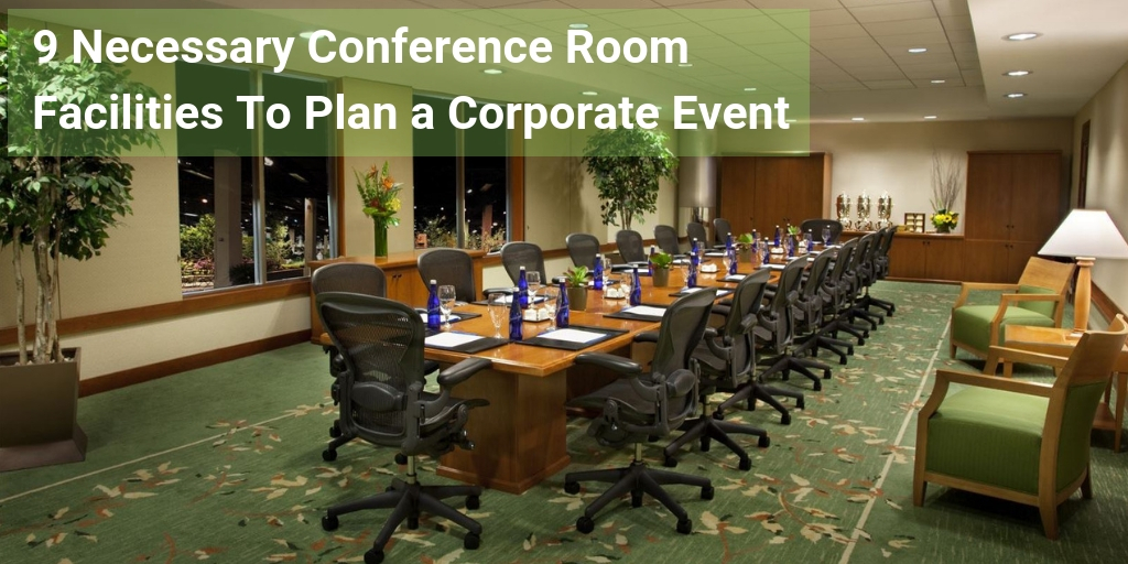 9 Necessary Conference Room Facilities To Plan a Corporate Event