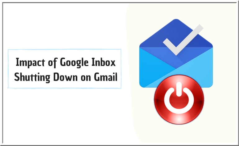 Email Marketing – Impact of Google Inbox Shutting Down on Gmail
