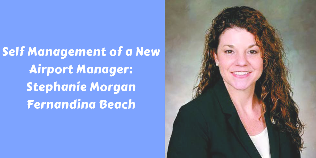 Self Management of a New Airport Manager: Stephanie Morgan Fernandina Beach