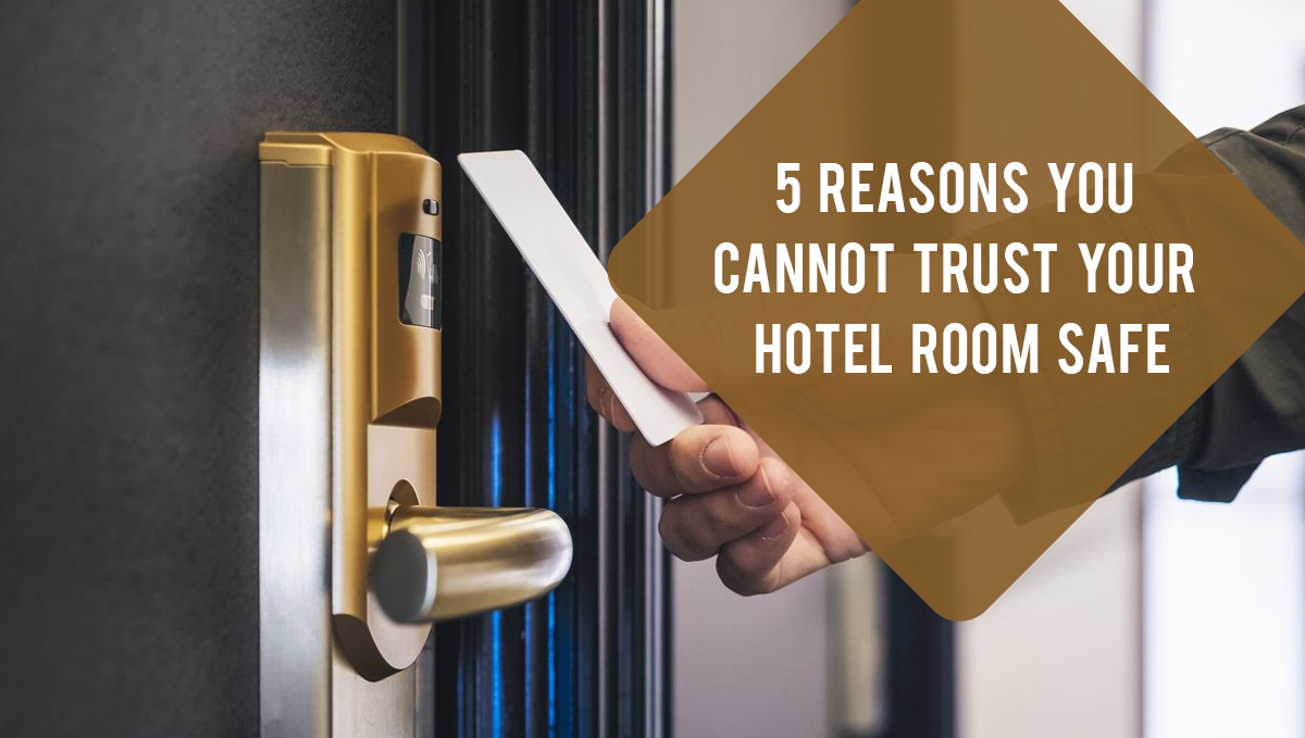 5 Reasons You Cannot Trust Your Hotel Room Safe