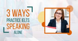 3 Ways To Practice IELTS Speaking Alone
