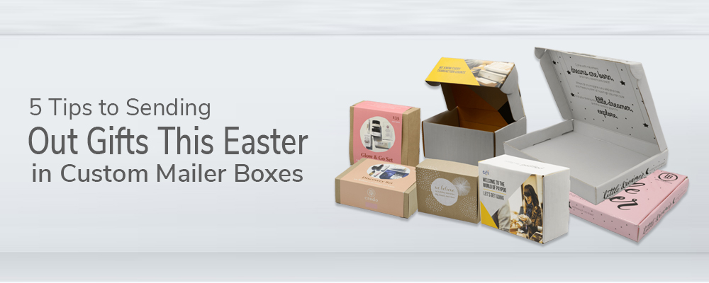 5 Tips to Sending Out Gifts This Easter in Custom Mailer Boxes