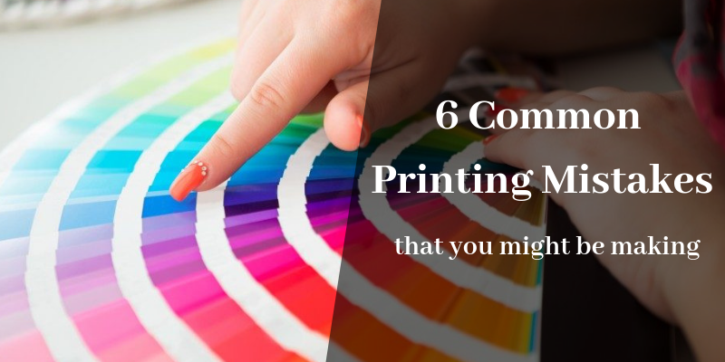 6 Common Printing Mistakes That You Might Be Making
