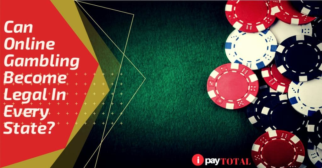 Can Online Gambling Become Legal In Every State?