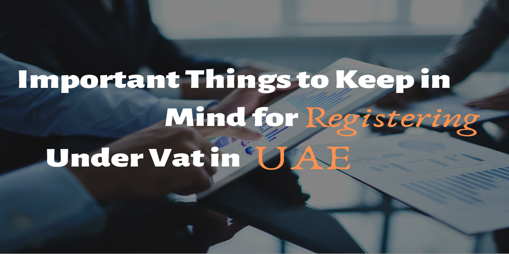 Important Things to Keep in Mind for Registering Under Vat in UAE