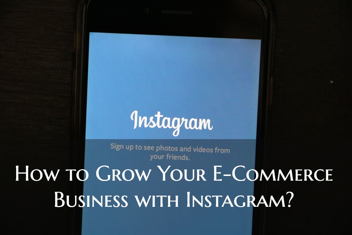 How to Grow Your E-Commerce Business with Instagram?