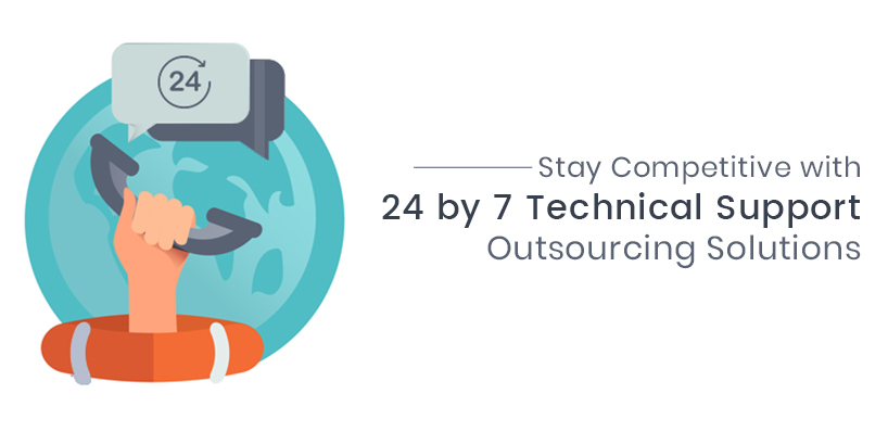 Stay Competitive with 24 by 7 Technical Support Outsourcing Solutions