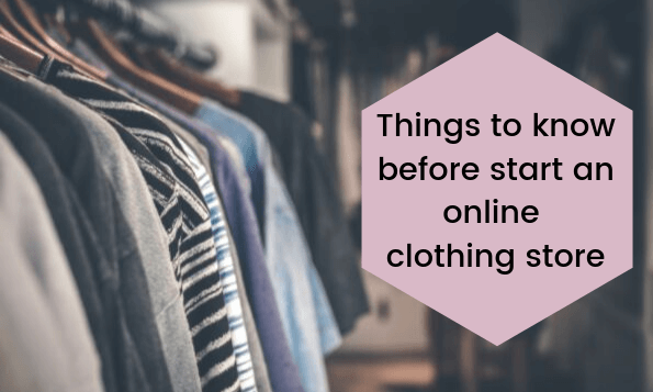 Everything You Need to Know Before You Start An Online Clothing Store