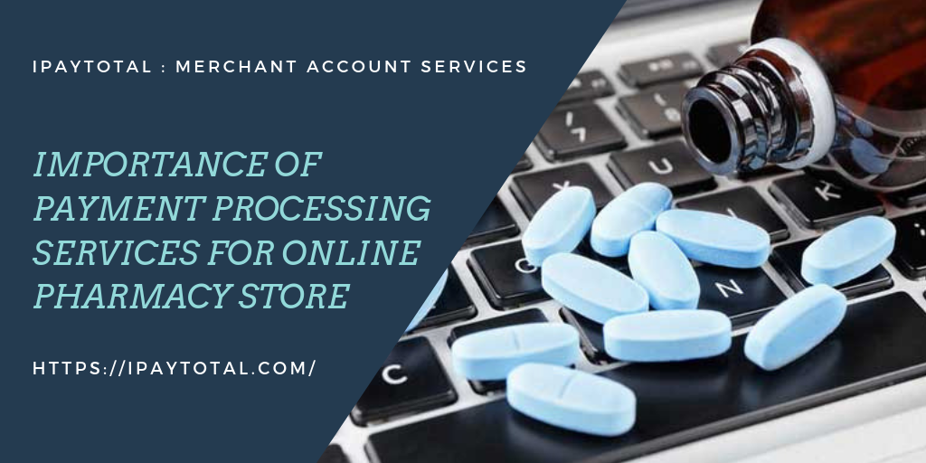Importance of Payment Processing Services for Online Pharmacy Store