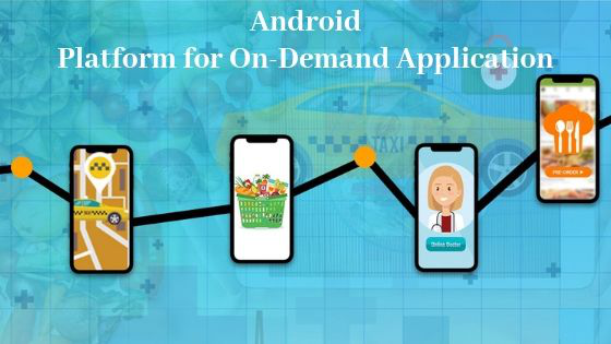 Why Choose Android Platform for On-Demand Application?