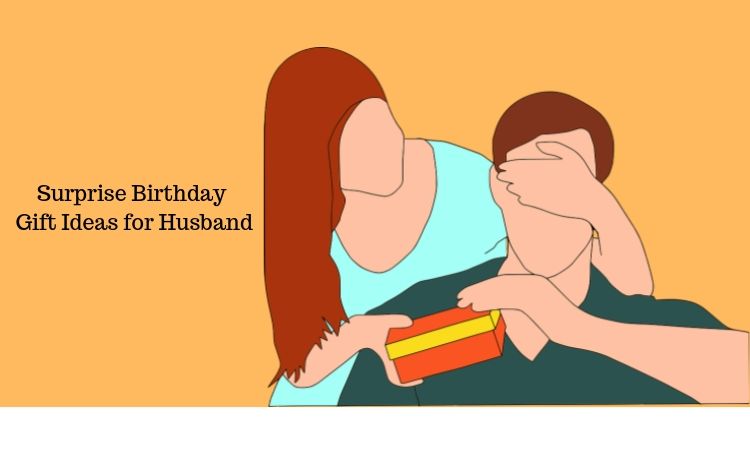 How Can I Give A Surprise To My Husband on His Birthday?