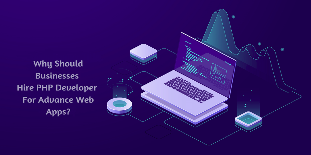 Why Should Businesses Hire PHP Developer For Advance Web Apps?