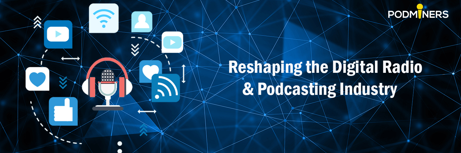 Reshaping the Digital Radio & Podcasting Industry