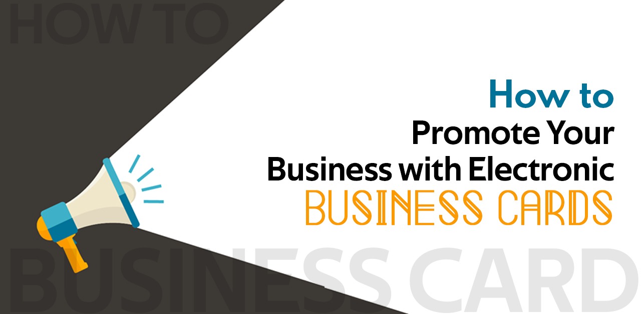 How to Promote Your Business with Electronic Business Cards