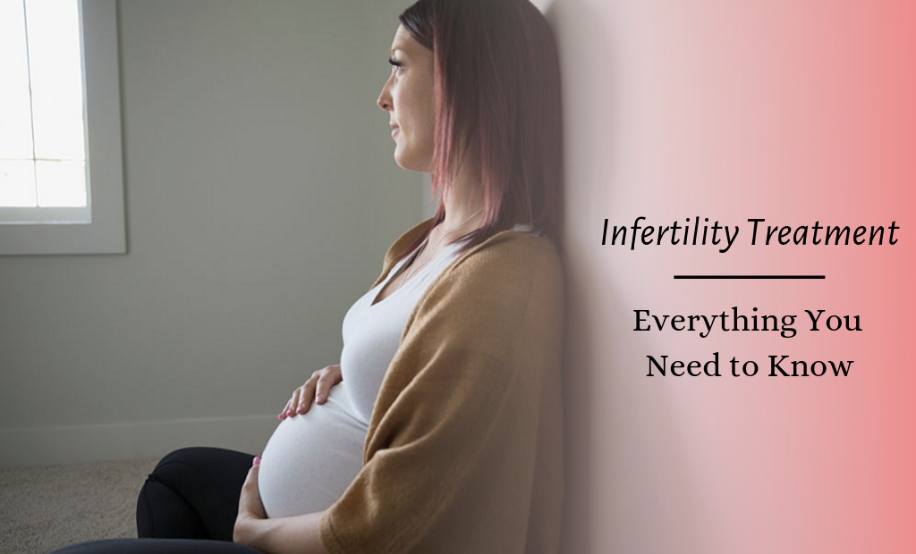 Infertility Treatment – Everything You Need to Know