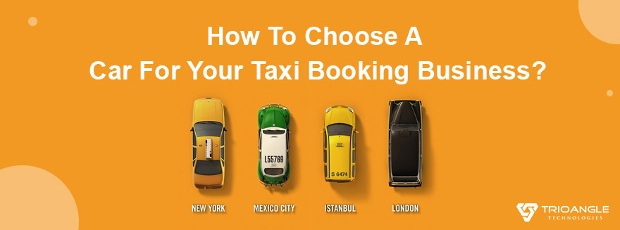 How To Choose A Car For Your Taxi Booking Business?