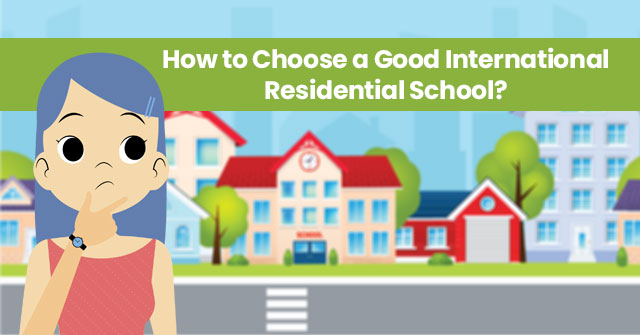 How To Choose A Good International Residential School