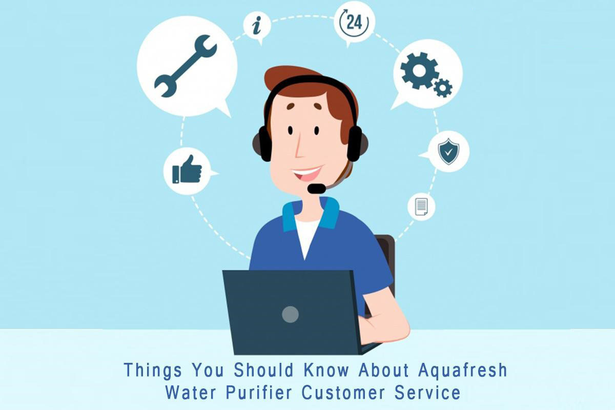 Things You Should Know About Aquafresh Water Purifier Customer Service