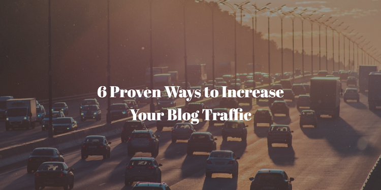 6 Proven Ways to Increase Your Blog Traffic