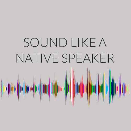 How to Sound Like a Native Speaker?