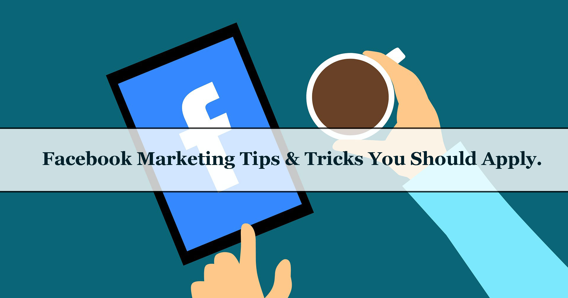 Top 7 Facebook Marketing Tips Every Business Should Know