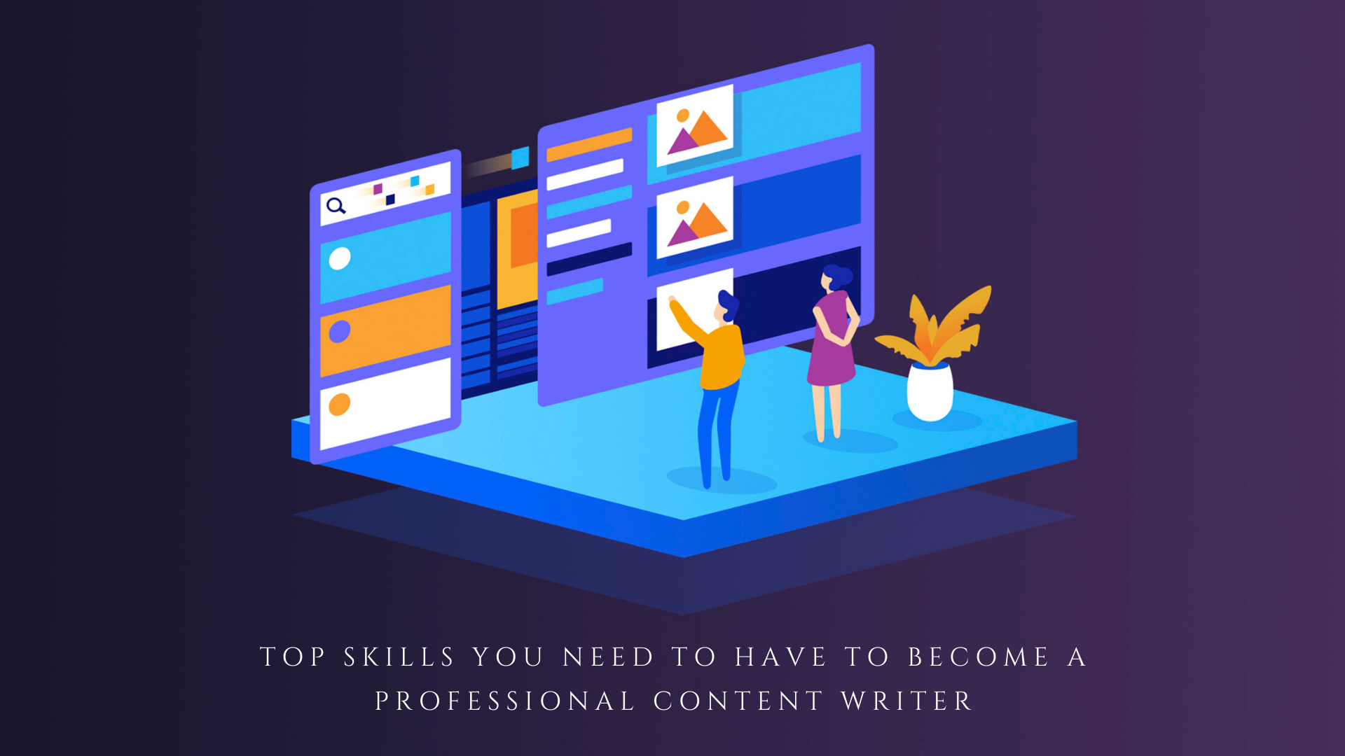 Top Skills You Need to Have to Become a Professional Content Writer