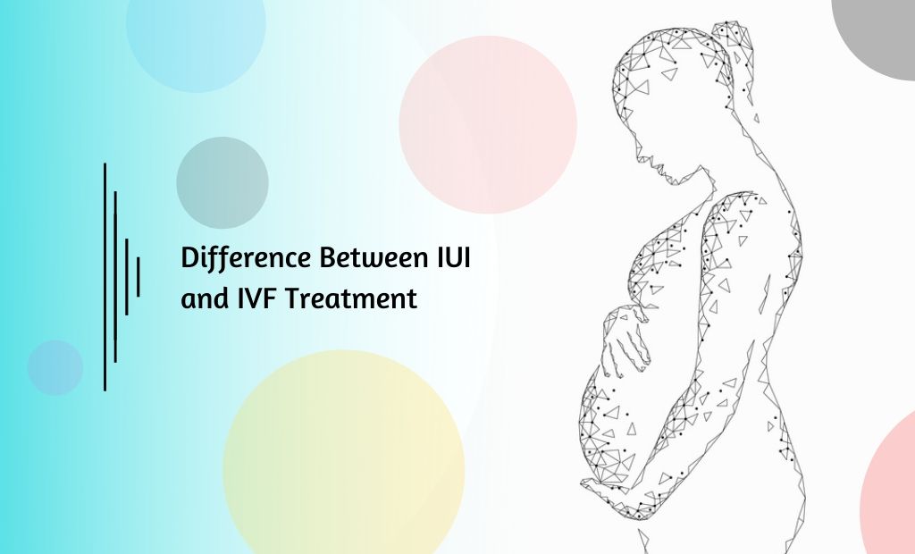 Difference Between IUI and IVF Treatment