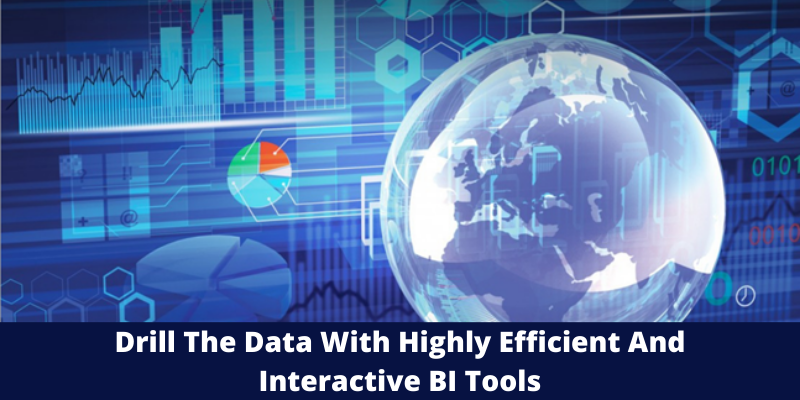Drill The Data With Highly Efficient And Interactive BI Tools