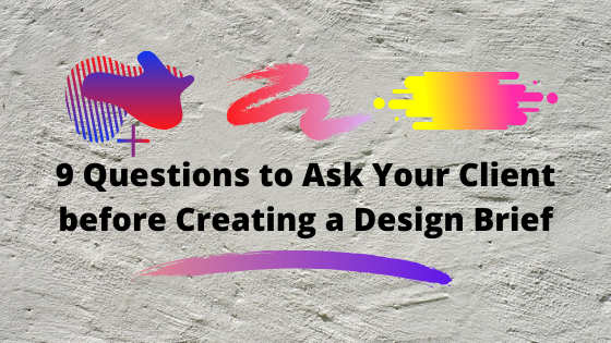 9 Questions to Ask Your Client Before Creating a Design Brief