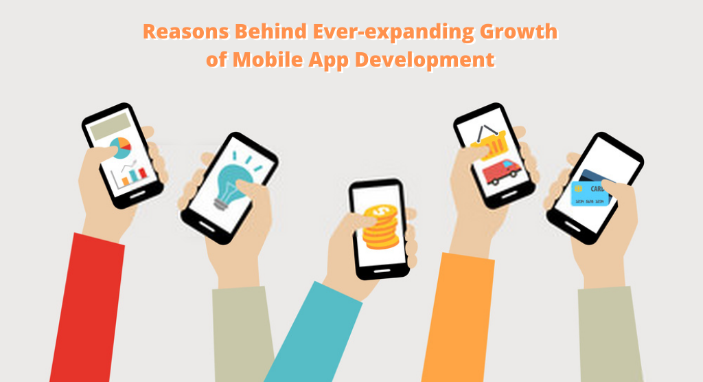 Reasons Behind Ever-expanding Growth of Mobile App Development
