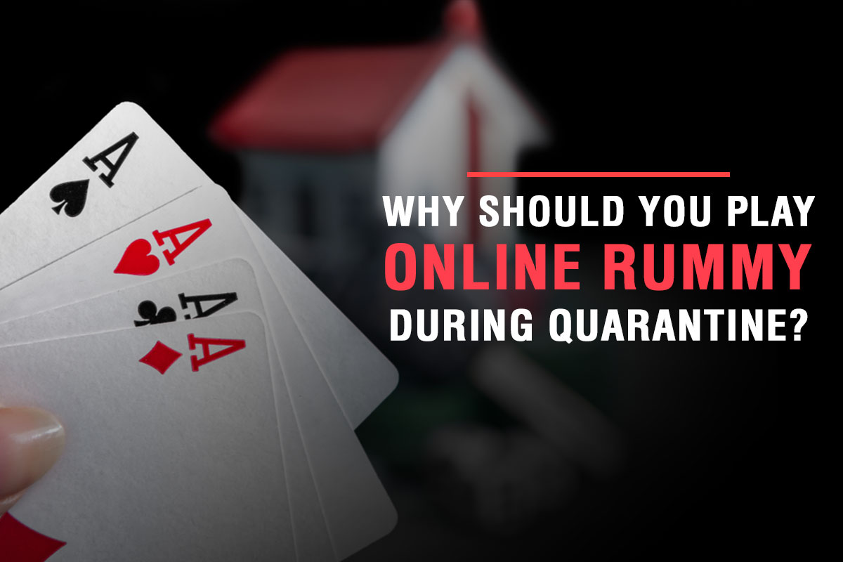 Why Should You Play Online Rummy During Quarantine?