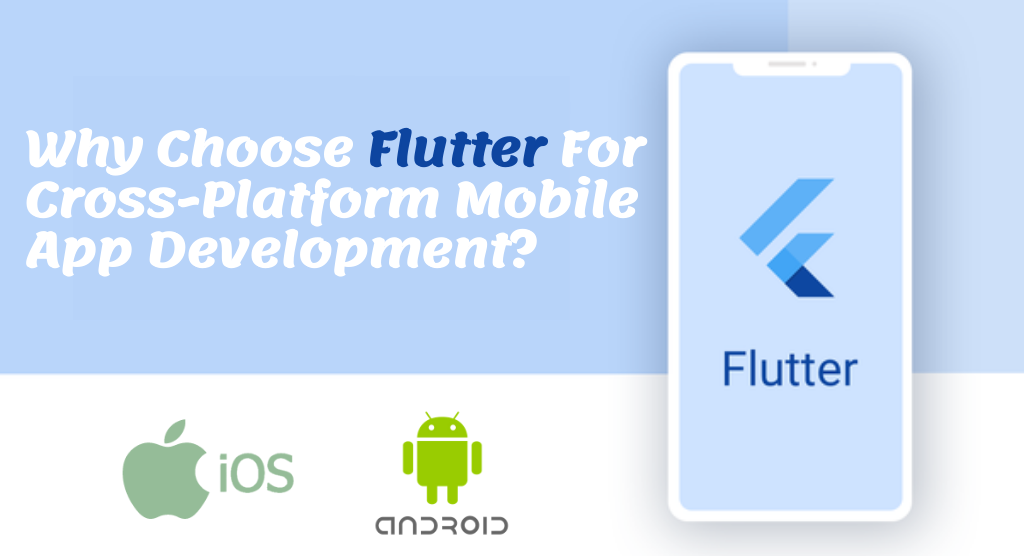Why Choose Flutter For Cross-Platform Mobile App Development?